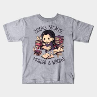 Books Because Murder is Wrong - Evil Darkness Geek Gift Kids T-Shirt